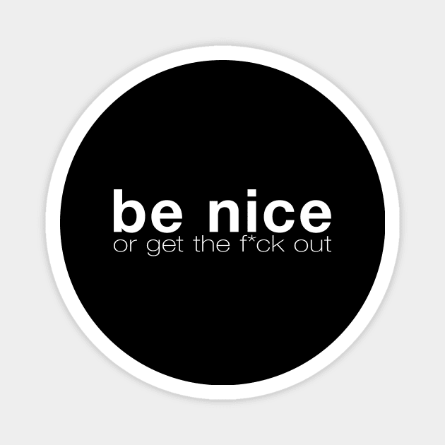 Be Nice Or Get Out Magnet by Gorskiy